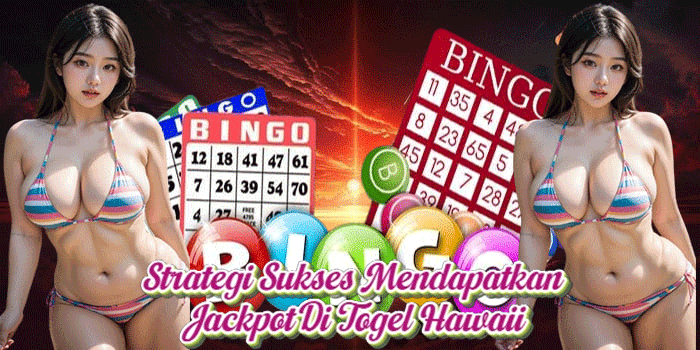 Strategi Sukses Mendapatkan Jackpot Di Togel Hawaii