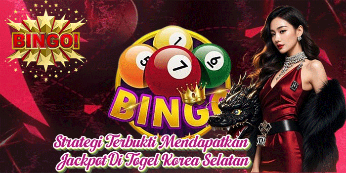 Strategi Terbukti Mendapatkan Jackpot Di Togel Korea Selatan
