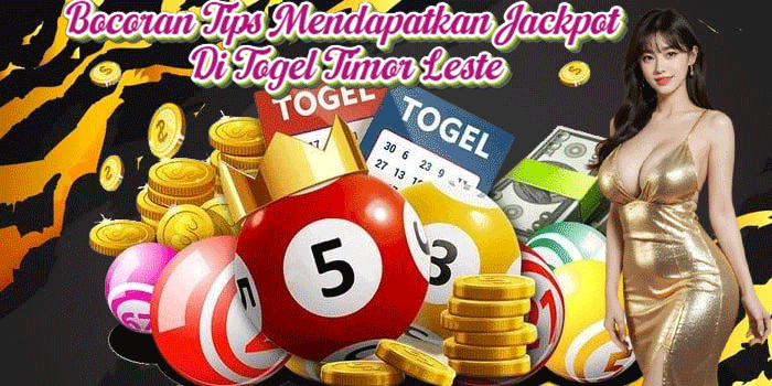 Bocoran Tips Mendapatkan Jackpot Di Togel Timor Leste