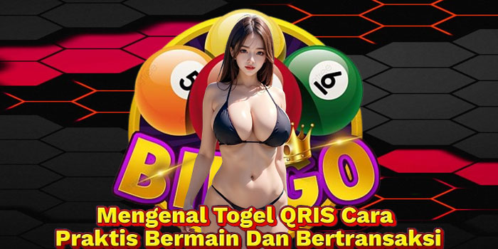 Mengenal Togel QRIS Cara Praktis Bermain Dan Bertransaksi