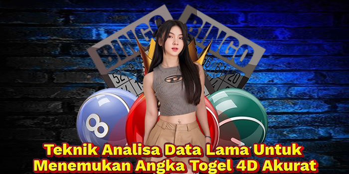 Teknik Analisa Data Lama Untuk Menemukan Angka Togel 4D Akurat