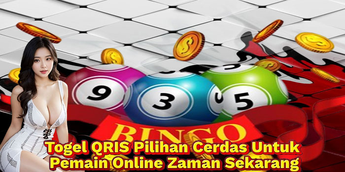 Togel QRIS Pilihan Cerdas Untuk Pemain Online Zaman Sekarang