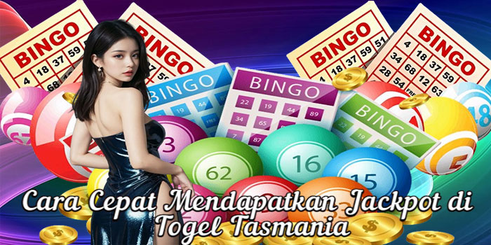 Cara Cepat Mendapatkan Jackpot di Togel Tasmania